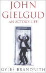 John Gielgud: An Actor's Life - Gyles Brandreth