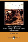 The Young Farmer: Some Things He Should Know (Illustrated Edition) (Dodo Press) - Thomas Hunt