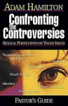 Confronting The Controversies: Pastor's Guide: Biblical perspectives on Tough Issues - Adam Hamilton