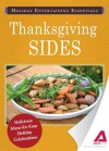 Holiday Entertaining Essentials: Thanksgiving Sides: Delicious Ideas for Easy Holiday Celebrations - Editors Of Adams Media