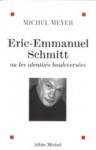 Eric-Emmanuel Schmitt Ou Les Identites Bouleversees - Michel Meyer