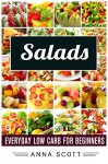 Salads: Everyday Salads for Beginners(Salads Recipes, Salads for Weight Loss, Salad Dressing Recipes, Salad Dressing, salad dressing cookbook, salad cookbook, ... diet) (healthy food for everyday Book 8) - Anna Scott