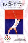 A Basic Guide to Badminton (Official Us Olympic Sports Series) - Griffin Publishing, Griffin Printing, Jeff Klemsak