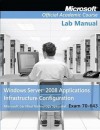 70-643 Windows Server 2008 Applications Infrastructure Configuration, Lab Manual (Microsoft Official Academic Course Series) - Microsoft Official Academic Course