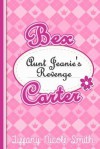 Bex Carter 1: Aunt Jeanie's Revenge - Tiffany Nicole Smith