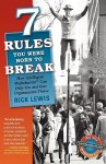 7 Rules You Were Born to Break: How Intelligent Misbehavior Can Help You and Your Organization Thrive - Rick Lewis