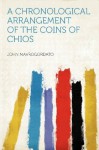 A Chronological Arrangement of the Coins of Chios - John Mavrogordato