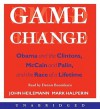 Game Change: Obama and the Clintons, McCain and Palin, and the Race of a Lifetime (Audio) - John Heilemann, Mark Halperin, Dennis Boutsikaris