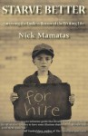 Starve Better: Surviving the Endless Horror of the Writing Life - Nick Mamatas