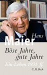 Böse Jahre, Gute Jahre: Ein Leben 1931 Ff - Hans Maier