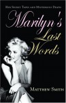 Marilyn's Last Words: Her Secret Tapes and Mysterious Death - Matthew Smith