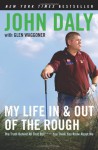 My Life in and out of the Rough: The Truth Behind All That Bull**** You Think You Know About Me - John Daly, Glen Waggoner