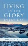 Living in the Glory Every Day - David Herzog