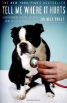 Tell Me Where It Hurts: A Day of Humor, Healing, and Hope in My Life as an Animal Surgeon - Nick Trout