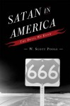 Satan in America: The Devil We Know - W. Scott Poole