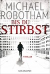 Bis du stirbst: Thriller - Michael Robotham