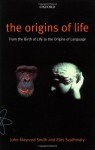 The Origins of Life: From the Birth of Life to the Origin of Language - John Maynard Smith, Eors Szathmary