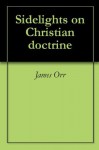 Sidelights on Christian doctrine - James Orr