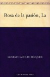 Rosa de la pasión, La (Spanish Edition) - Gustavo Adolfo Bécquer