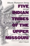 Five Indian Tribes of the Upper Missouri: Sioux, Arickaras, Assiniboines, Crees, Crows - Edwin Thompson Denig