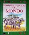 Mamme e cuccioli del mondo - Roberto Piumini, Lorella Rizzatti