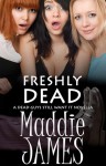 Freshly Dead (Dead Guys Still Want It) - Maddie James