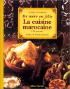 La Cuisine Marocaine... De Mère En Fille: 310 Recettes - Fatima Mernissi, Touria Agourram