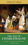 The Age of Charlemagne - A history of the end of the Dark Ages (Illustrated) - George James