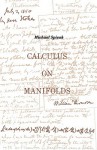 Calculus On Manifolds: A Modern Approach To Classical Theorems Of Advanced Calculus - Michael Spivak