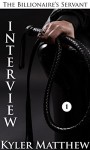 Interview: A Gay Billionaire BDSM Romance (The Billionaire's Servant Book 1) - Kyler Matthew