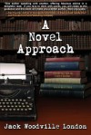 A Novel Approach: To Writing Your First Book (or Your Best One) - Jack Woodville London, Mindy Reed