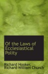 Of the Laws of Ecclesiastical Polity - Richard Hooker
