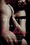 Not Meant To Be Broken - Cora Reilly