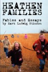 Heathen Families: Nine Modern Fables and a Collection of Essays Regarding Heathen Families - Mark Ludwig Stinson