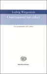 Osservazioni sui colori. Una grammatica del vedere - Ludwig Wittgenstein, Aldo Gargani, Mario Trinchero