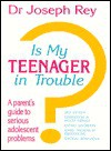 Is My Teenager in Trouble? - Joseph M. Rey