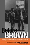 Before Brown: Civil Rights and White Backlash in the Modern South - Glenn Feldman, Glenn Feldman, Patricia Sullivan, Patricia Sullivan, Andrew M Manis, John White, John A. Salmond, Jennifer E. Brooks, Sarah Hart Brown, Raymond Arsenault, Linda Beito, Adam Fairclough, Pamela Tyler