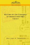 The Conquests of Mexico and Peru, Vol 1 - William H. Prescott