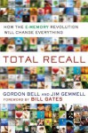 Total Recall: The Digital Way to Better Memory, Health, and Productivity - Gordon Bell