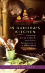 In Buddha's Kitchen: Cooking, Being Cooked, and Other Adventures in a Meditation Center - Kimberley Snow