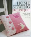 Home Sewing Techniques: Essential Sewing Skills to Make Inspirational Soft Furnishings - Cheryl Owen