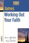 James: Working Out Your Faith - Bruce Bickel, Stan Jantz