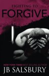 By J.B. Salsbury Fighting to Forgive (The Fighting Series) (Volume 2) - J.B. Salsbury