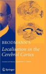 Brodmann's Localisation in the Cerebral Cortex - Laurence Garey