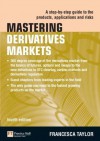 Mastering Derivatives Markets: A Step-by-Step Guide to the Products, Applications and Risks (The Mastering Series) - Francesca Taylor