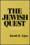 The Jewish Quest: Essays on Basic Concepts of Jewish Theology - Jacob Bernard Agus