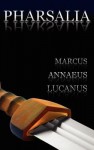 Pharsalia: Dramatic Episodes of the Civil Wars. Also Known As: On the Civil War - Marcus Annaeus Lucanus