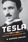 Tesla: Inventor of the Electrical Age - W. Bernard Carlson