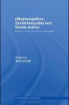 (Mis)recognition, Social Inequality and Social Justice: Nancy Fraser and Pierre Bourdieu (Critical Realism: Interventions) - Terry Lovell