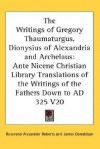 Ante-Nicene Christian Library 20: Writings of Gregory Thaumaturgus, Dionysius of Alexandria, Archelaus - Alexander Roberts, James Donaldson